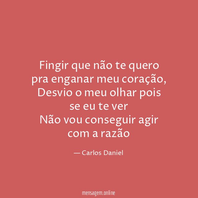 Fingir que não te quero pra enganar meu coração