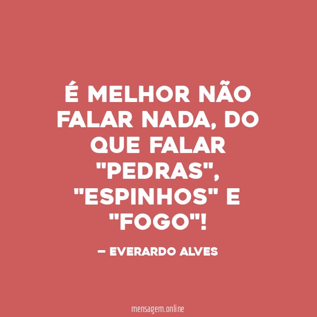 É MELHOR NÃO FALAR NADA