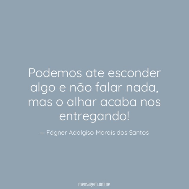Podemos ate esconder algo e não falar nada