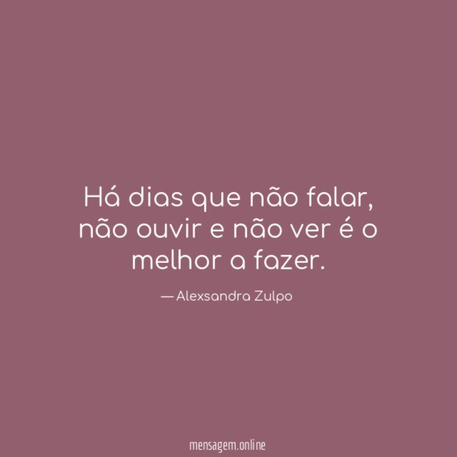 Há dias que não falar