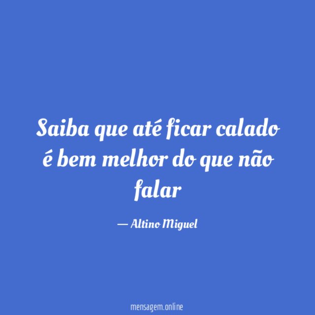 Saiba que até ficar calado é bem melhor do que não falar