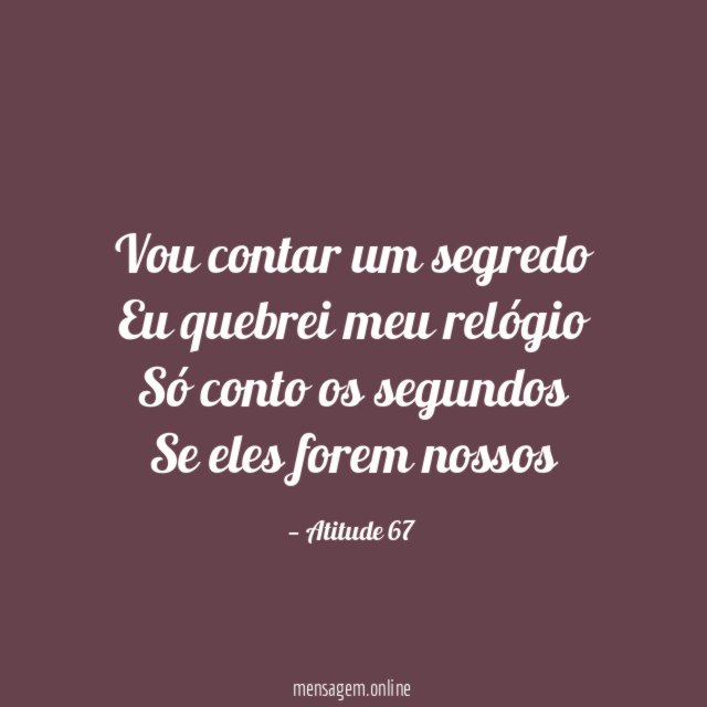 Vou contar um segredo Eu quebrei meu relógio Só conto