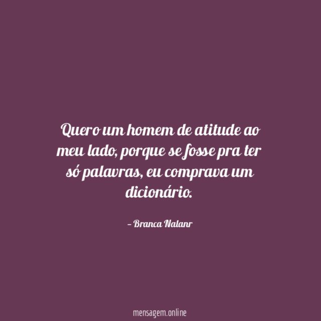 Quero um homem de atitude ao meu lado