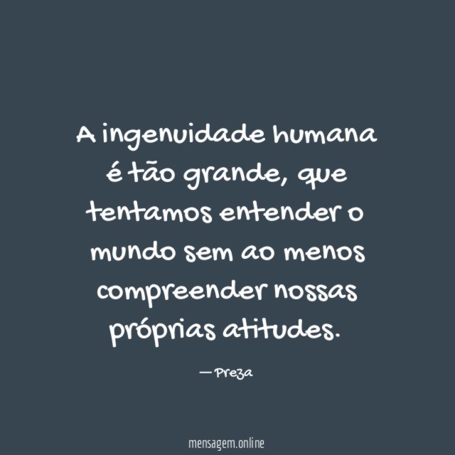 A ingenuidade humana é tão grande