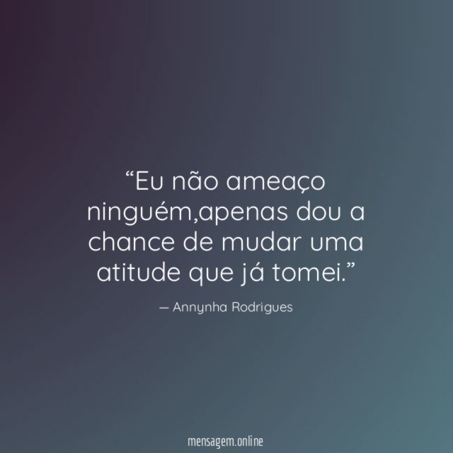 Eu não ameaço ninguém