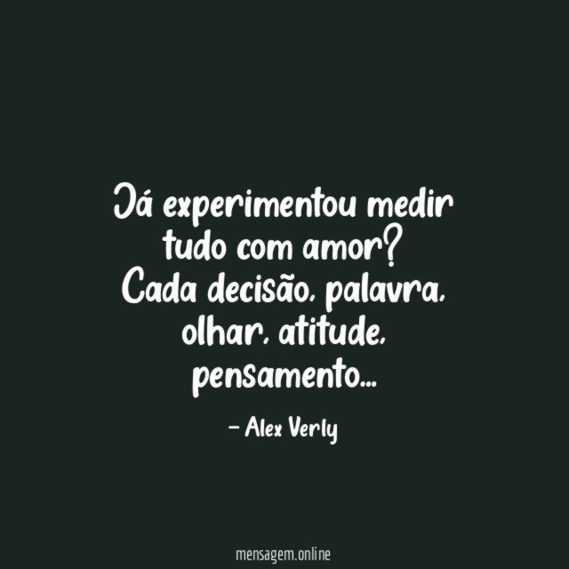 Já experimentou medir tudo com amor