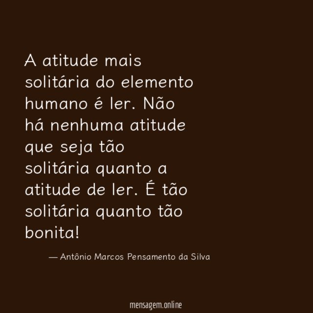 A atitude mais solitária do elemento humano é ler