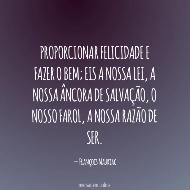 Proporcionar felicidade e fazer o bem