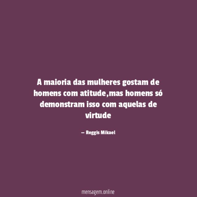 A maioria das mulheres gostam de homens com atitude