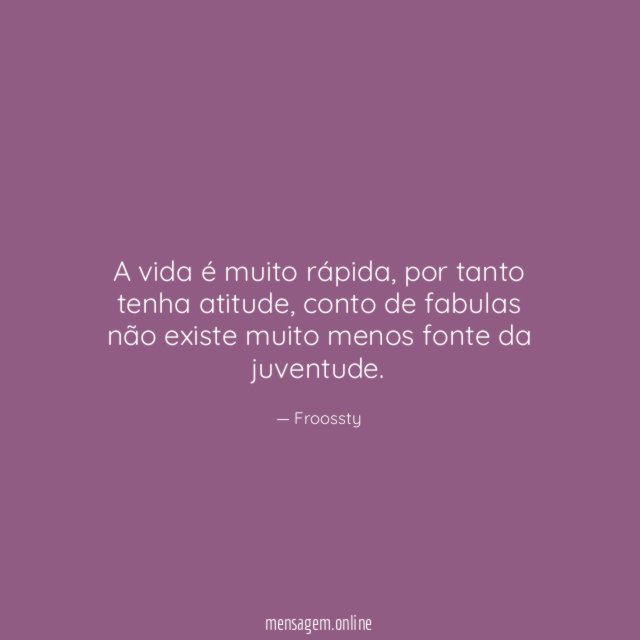 A vida é muito rápida