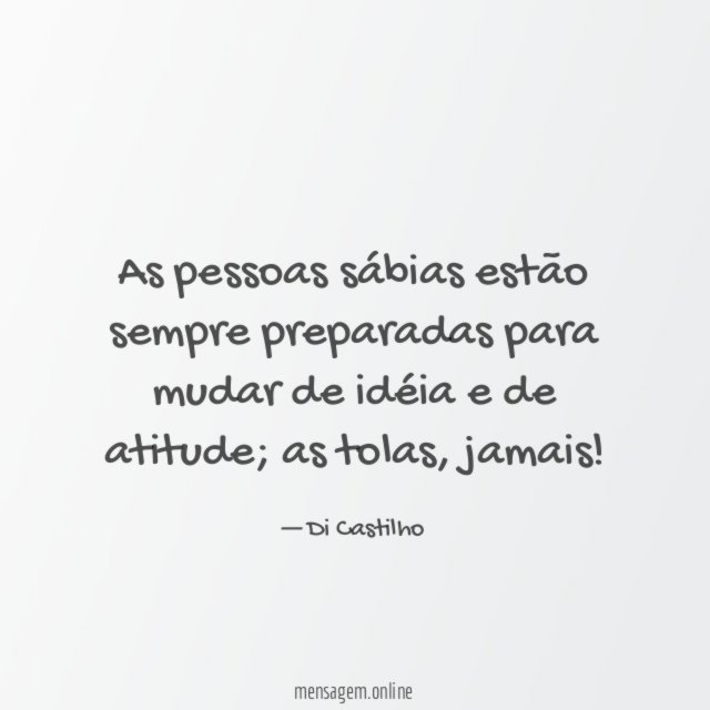 As pessoas sábias estão sempre preparadas para mudar