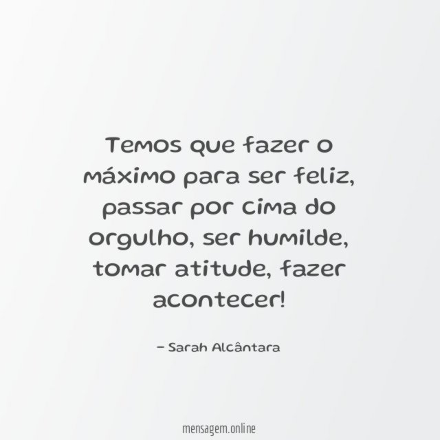 Temos que fazer o máximo para ser feliz
