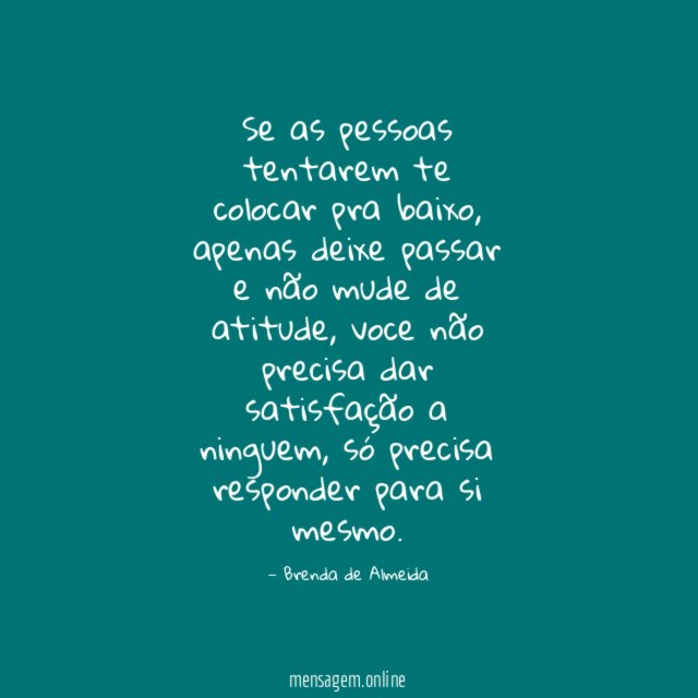Se as pessoas tentarem te colocar pra baixo