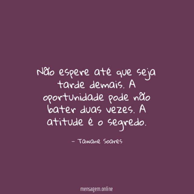 Não espere até que seja tarde demais