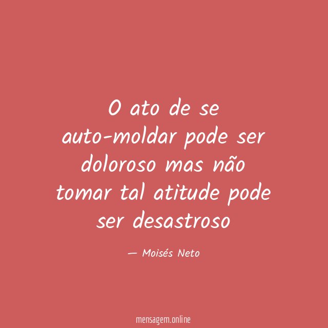 O ato de se auto-moldar pode ser doloroso mas