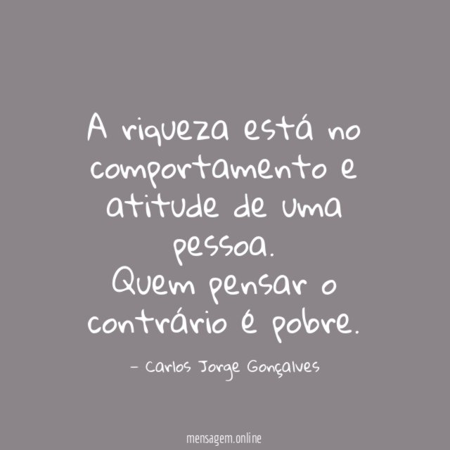 A riqueza está no comportamento e atitude de uma pessoa