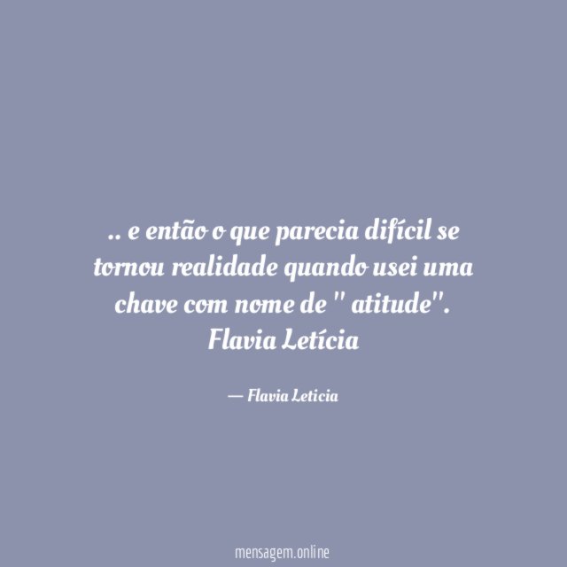 .. e então o que parecia difícil se tornou realidade quando usei uma chave com nome de '' atitude''.