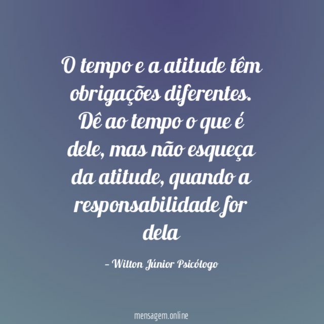 O tempo e a atitude têm obrigações diferentes