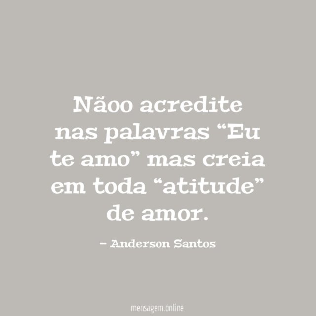 Nãoo acredite nas palavras “Eu te amo” mas