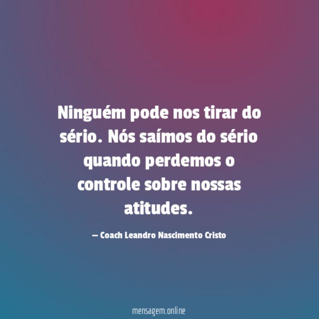 Ninguém pode nos tirar do sério