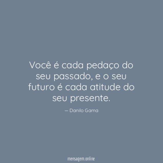 Você é cada pedaço do seu passado