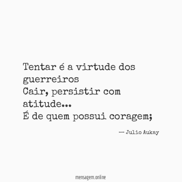 Tentar é a virtude dos guerreiros Cair
