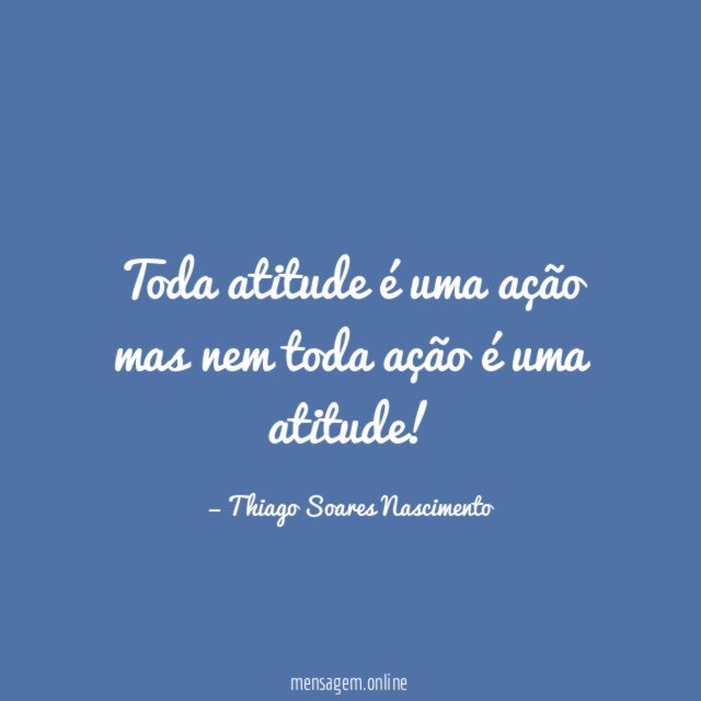 Toda atitude é uma ação mas nem toda ação é uma atitude