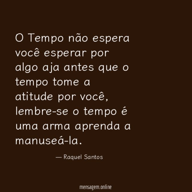 O Tempo não espera você esperar por algo