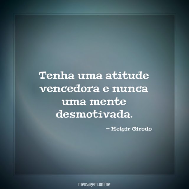 Tenha uma atitude vencedora e nunca uma mente desmotivada