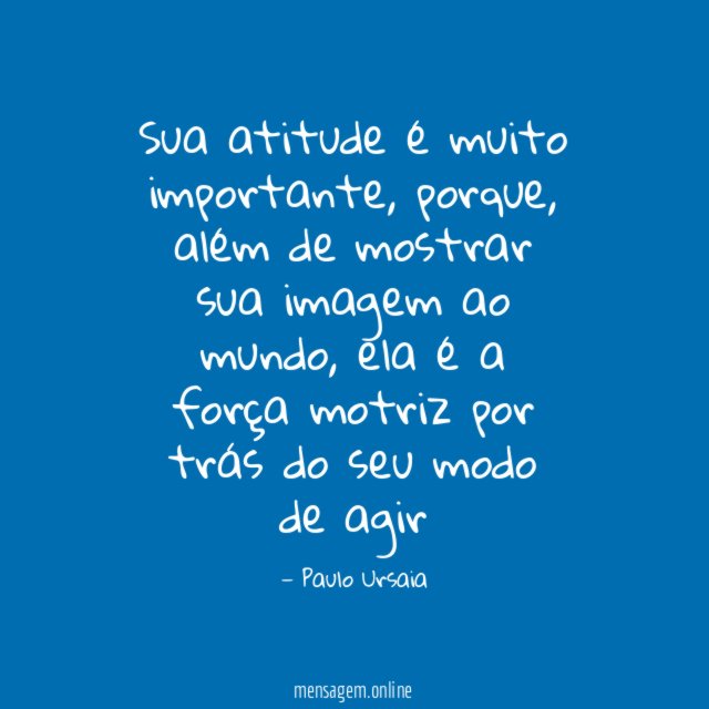 Sua atitude é muito importante