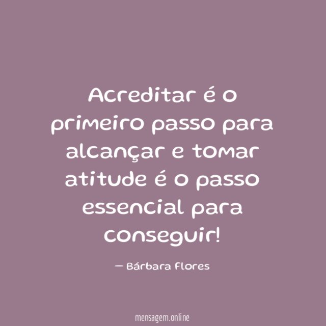 Acreditar é o primeiro passo para alcançar