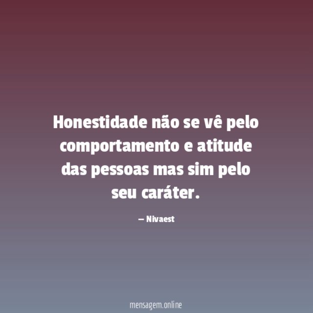 Honestidade não se vê pelo comportamento e atitude