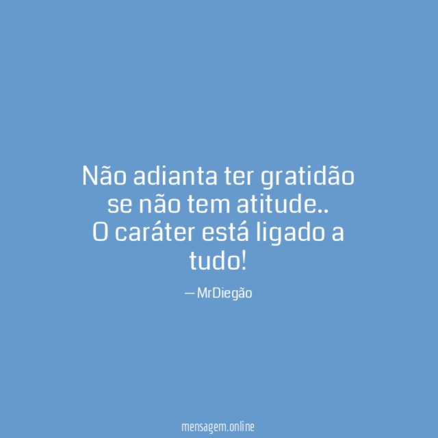 Não adianta ter gratidão se não tem atitude