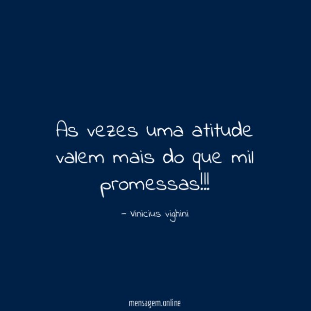 As vezes uma atitude valem mais do que mil promessas
