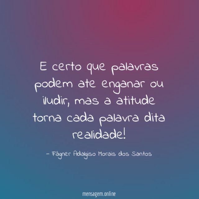 E certo que palavras podem ate enganar ou iludir