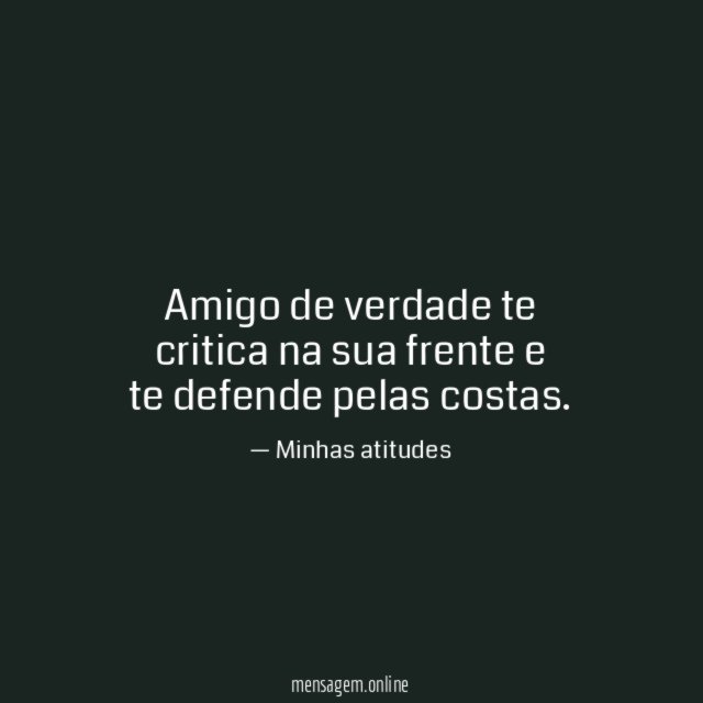 Amigo de verdade te critica na sua frente e te