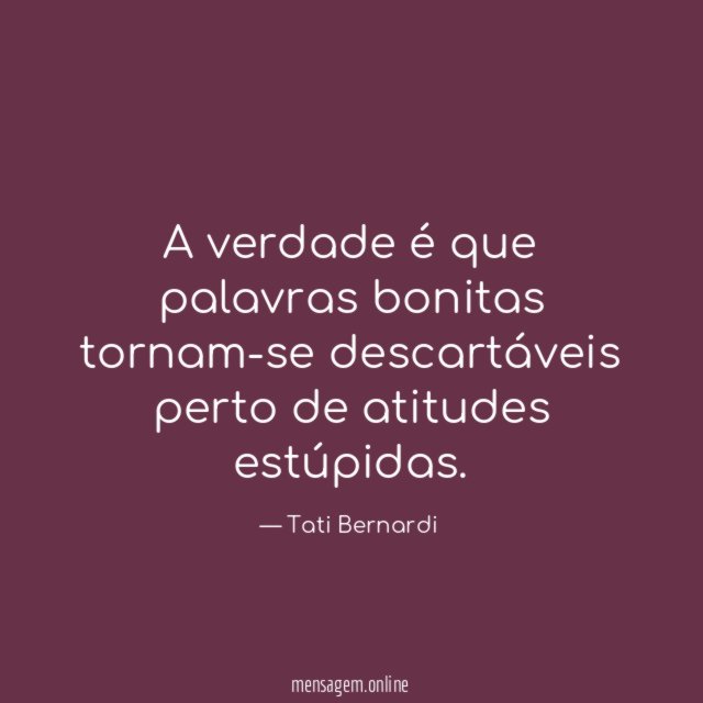 A verdade é que palavras bonitas tornam-se descartáveis