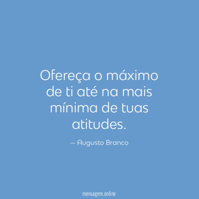 Ofereça o máximo de ti até na mais