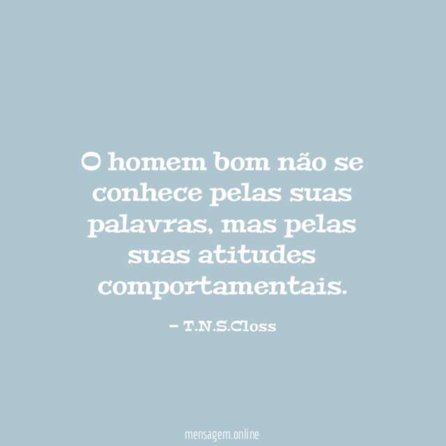 O homem bom não se conhece pelas suas palavras