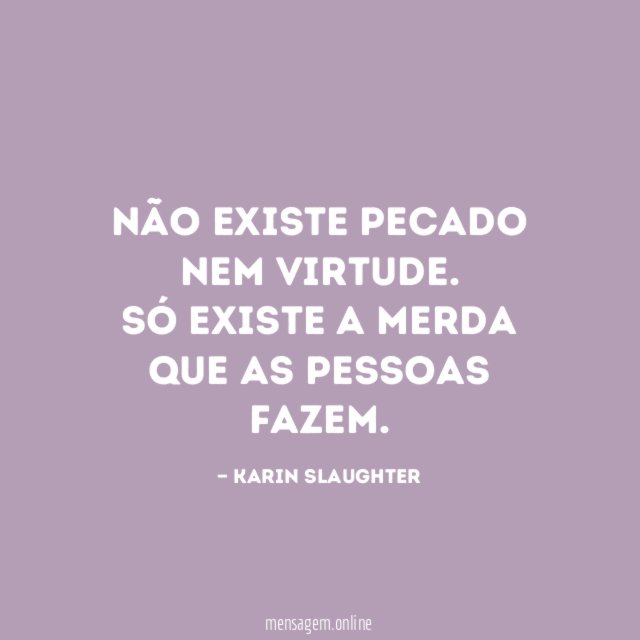 Não existe pecado nem virtude