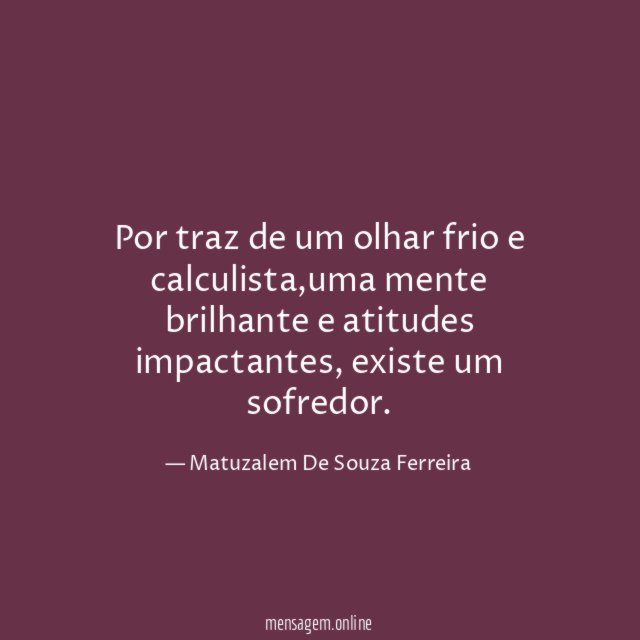 Por traz de um olhar frio e calculista
