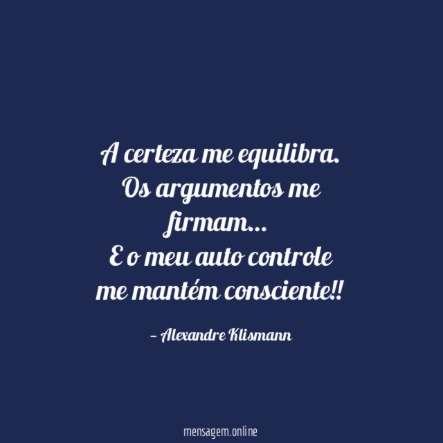 A certeza me equilibra.
