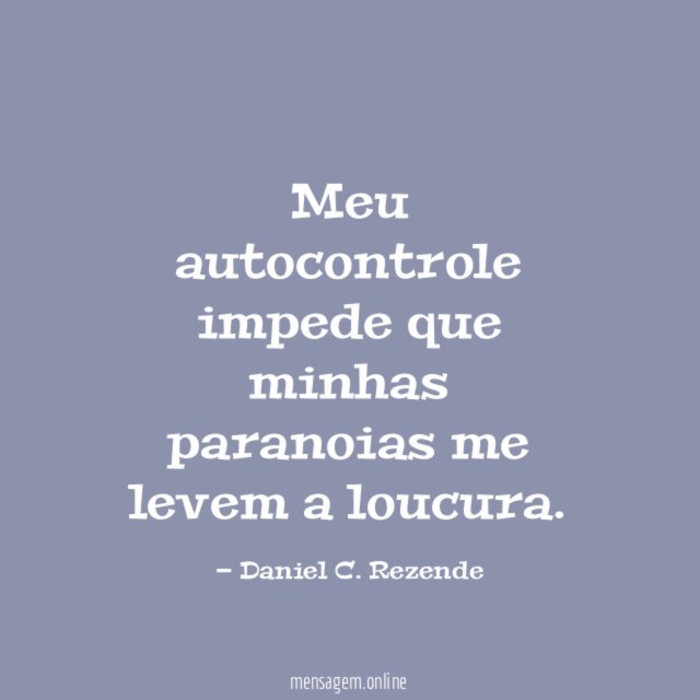 Meu autocontrole impede que minhas paranoias me levem a loucura