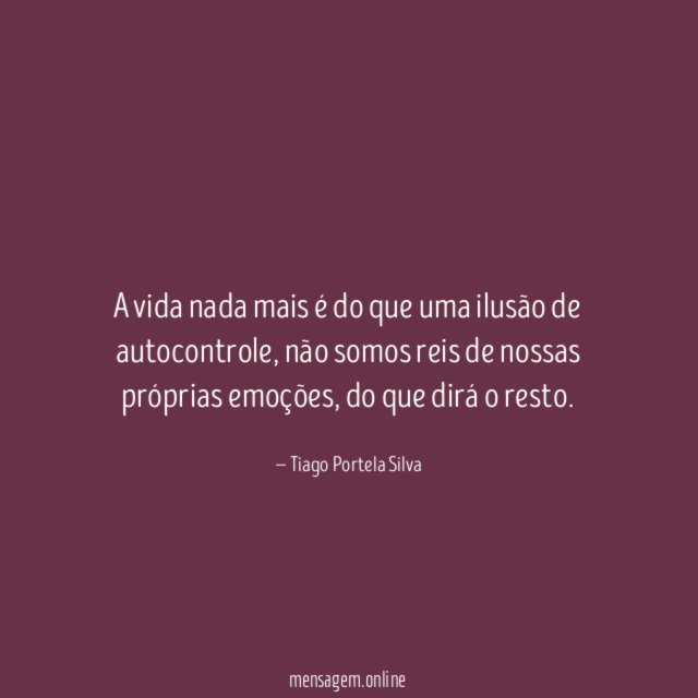 A vida nada mais é do que uma ilusão de autocontrole
