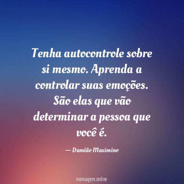 Tenha autocontrole sobre si mesmo