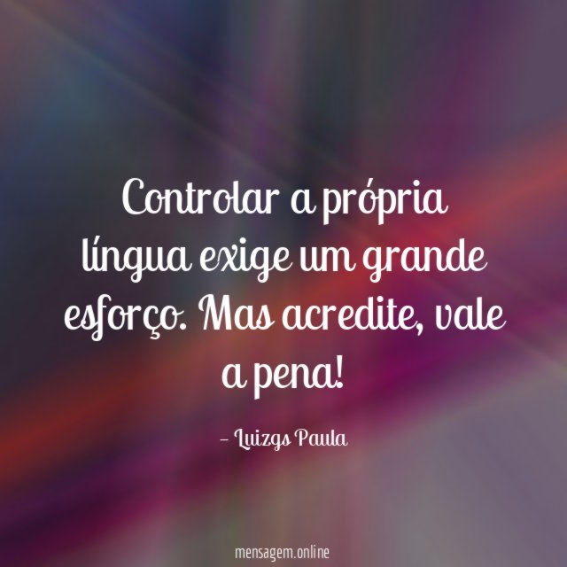 Controlar a própria língua exige um grande esforço