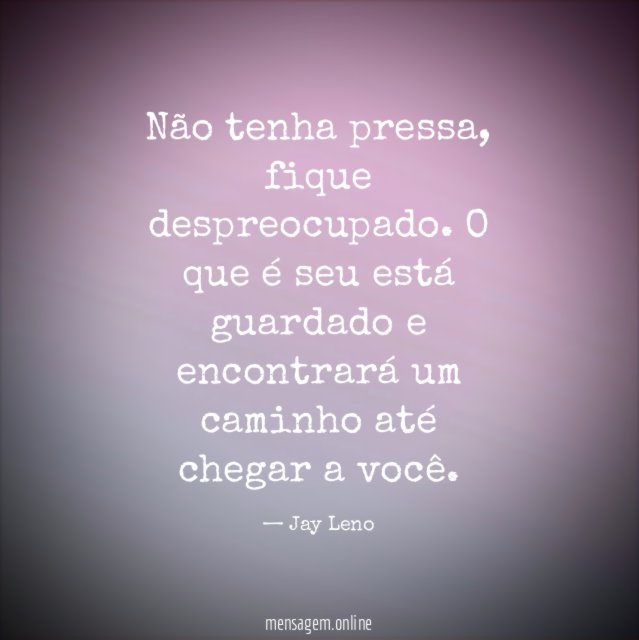 Não tenha pressa