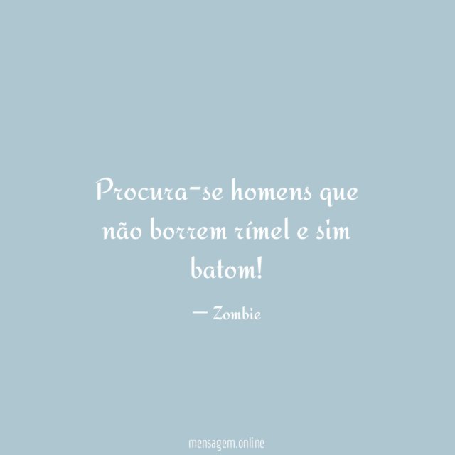 Procura-se homens que não borrem rímel e sim batom