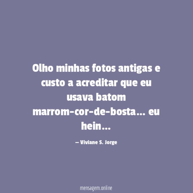 Olho minhas fotos antigas e custo a acreditar