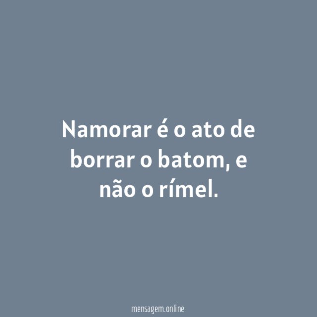 Namorar é o ato de borrar o batom